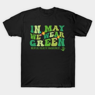 In May we Wear Green Mental Health Awareness, Awareness Month, Green For Mental Health T-Shirt